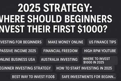2025 Strategy: Where Should Beginners Invest Their First $1000?