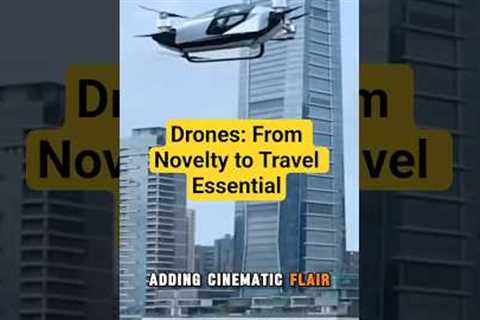 Drones: From Novelty to Travel Essential