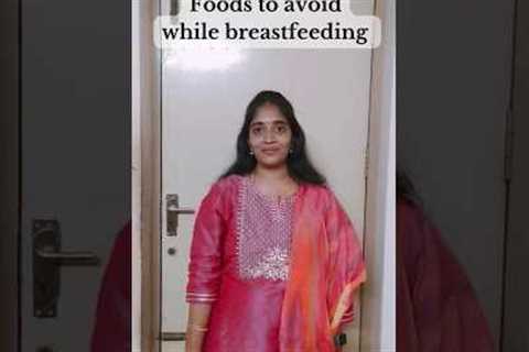 Foods to avoid during breastfeeding | Avoid these foods while breastfeeding #breastfeedingjourney