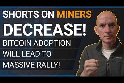 Bitcoin Adoption Will Lead To Massive Rally! Short Interest On Miners Decreases!
