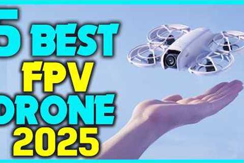 ✅The Best FPV Drones in 2025 - Ultimate FPV Drone Buying Guide