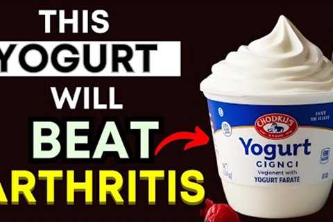 Top 3 Best Yogurts for Arthritis Relief (Reduce Joint Pain &amp; Inflammation Naturally!)