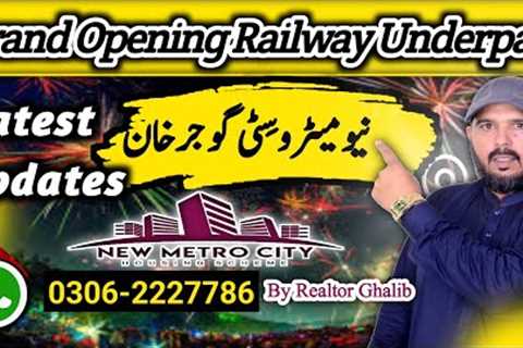 Grand Opening Railway Underpass Latest Updates | New Metro City Gujjar Khan | Realtor Ghalib