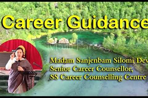 Career Guidance | Sanjenbam Silomi Devi | Senior Career Counsellor