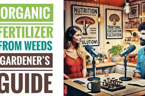 Organic Fertilizer from Weeds 🧪 the shady reality of Weed Tea Fertilizer 🦠🔬 with Kesser and Steen