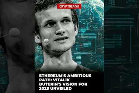 Ethereum's Ambitious Path: Vitalik Buterin's Vision for 2025 Unveiled
