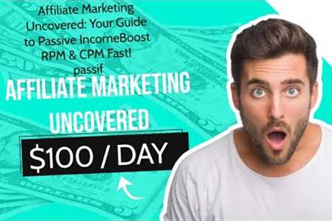 Affiliate Marketing Uncovered: Your Guide to Passive Income