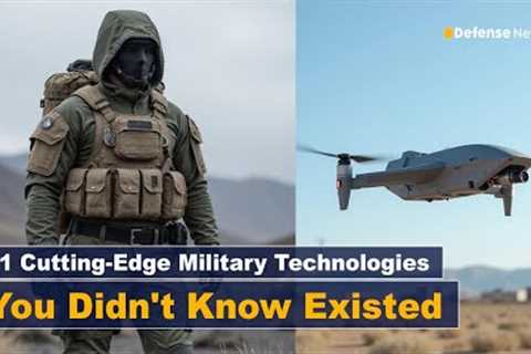 11 Cutting Edge Military Technologies You Didn't Know Existed (Prepare to Be Amazed by #11!)