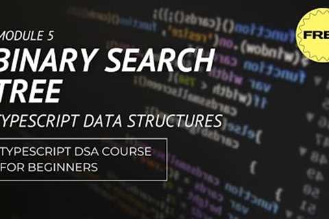 Data Structures in Typescript | Binary Search Tree | Full Course for beginners