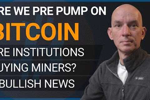 Is Bitcoin About To Pump Higher? Are Institutions Buy Bitcoin Miners?