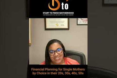 Financial planning for Single Mothers by Choice: Ages 20 - 50