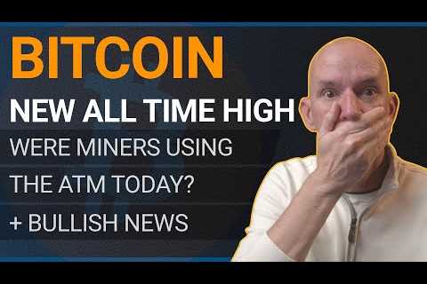 BREAKING: Bitcoin SMASHES Previous All-Time High! Were Miners Using The ATM Today?