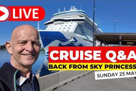 Live Cruise Q&amp;A. Back from Sky Princess. Sunday 25 May. 9am PT/ Noon ET/ 5pm UK