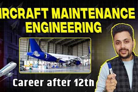 🛫 Aircraft Maintenance Engineering After 12th – Career, Scope || Best Aviation Course after 12th ?