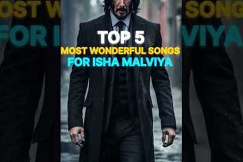 Top 5 Most Wonderful Songs For Isha Malviya || Shaky , Ve Paagla || #shorts #trendingnow
