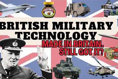 British Military Technology - Still got it? | A look at U.K. Military Technology