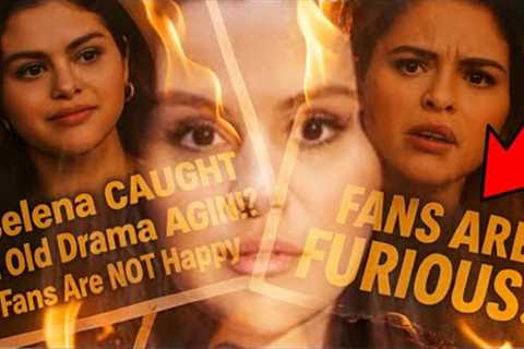 Selena Gomez CAUGHT in the OLD SAME Drama AGAIN?! Internet GOES WILD!