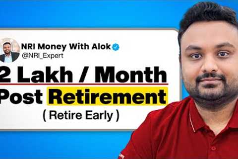 Corpus Needed to Retire and Earn 2 Lakh Per Month | NRI Money with Alok