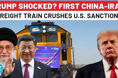 Trump Gets Double Jolt As Iran Welcomes First China Freight Train Despite Sanctions, Beijing Fight