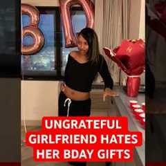 ungrateful girlfriend hates her birthday gifts