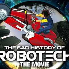 The History of Robotech: The Movie: The Worst Experience of My Professional Career