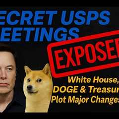USPS Reform EXPOSED: Secret White House Meetings to Reshape the Postal Service