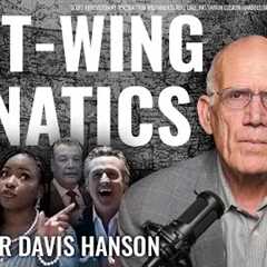Victor Davis Hanson: The Left’s Rage is a Symptom of a Movement in Decline