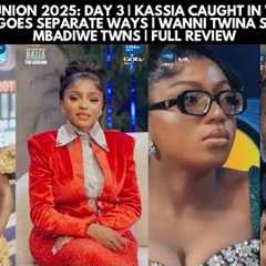 BBNAIJA REUNION 2025: DAY 3 | KASSIA CAUGHT IN WEB OF LIES | NDI-NNE GOES SEPARATE WAYS | WANNI TWIN