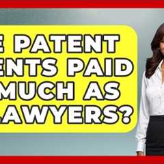 Are Patent Agents Paid As Much As IP Lawyers? - Law School Prep Hub