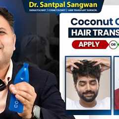 Should You Use Coconut Oil After Hair Transplant? | Expert Advice from Dr. Santpal Sangwan