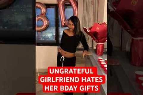 ungrateful girlfriend hates her birthday gifts