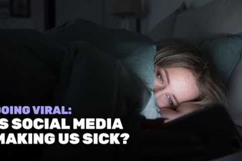 Going Viral: Is Social Media Making Us Sick?