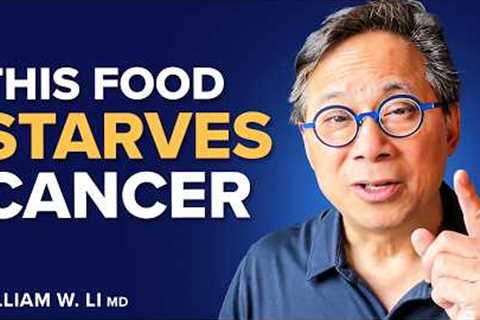 Use These 5 Food Hacks To Heal The Body & STARVE CANCER I Dr. William Li