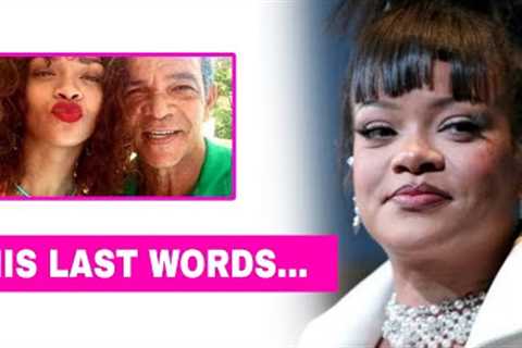 Rihanna Shares Heartbreaking Last Words from Her Father Ronald Fenty