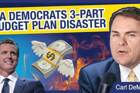 CA Democrats 3-Part Budget Plan Disaster