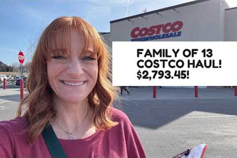 FAMILY OF 13 COSTCO HAUL! $2,793.45!