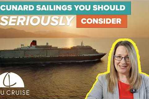 Cunard sailings you should SERIOUSLY consider!
