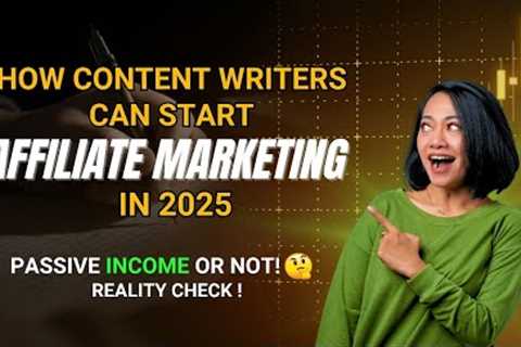 How contenr writer can start affiliate Marketing in 2025? Passive Income or Not! Reality Check