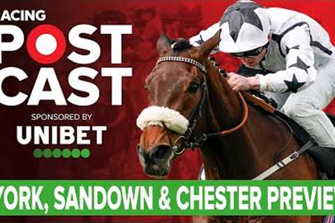 York, Sandown &amp; Chester Preview | Horse Racing Tips | Racing Postcast | Unibet