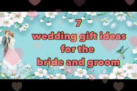 7 wedding gift ideas for the bride and groom in 2021