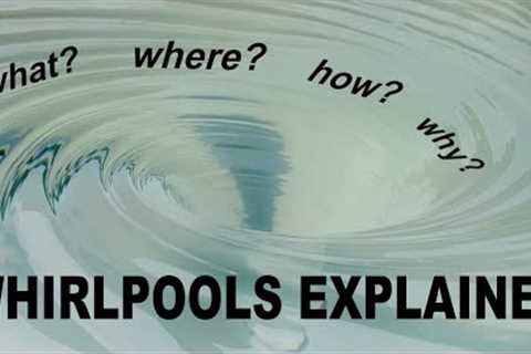 Whirlpools Explained