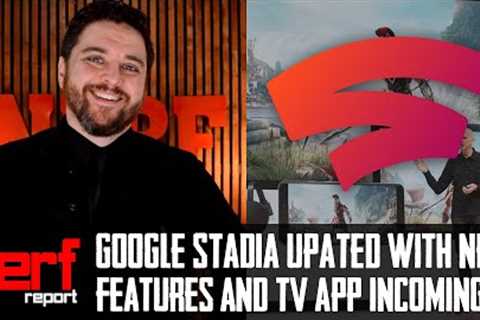 Google Stadia Announces New Features and Updates - The Nerf Report