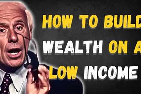 How to Build Wealth on a Low Income | Jim Rohn Inspired