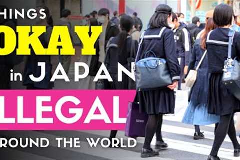 Things Okay in Japan but Illegal Around the World