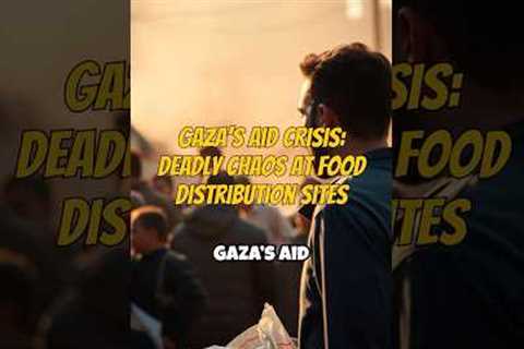 Gaza’s Aid Crisis: Deadly Chaos at Food Distribution Sites