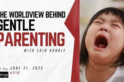 Gentle Parenting: Biblical Wisdom or Cultural Trap? || 6/21/2025 || #210