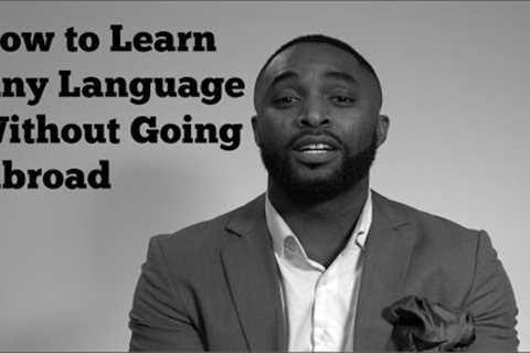 How To Learn Any Language Without Going Abroad