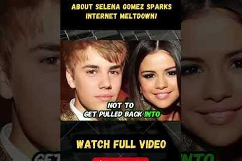 Justin Bieber’s Song About Selena Gomez Sparks Internet MELTDOWN! PART 5