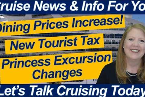 CRUISE NEWS! Dining Price Hike & New Travel Tax! Printing Excursion Details on the Princess..