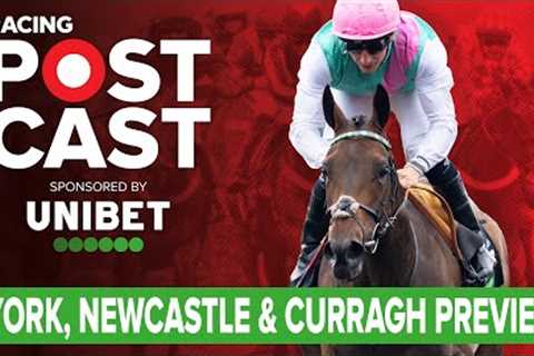 York, Newcastle & Curragh Preview | Horse Racing Tips | Racing Postcast | Unibet